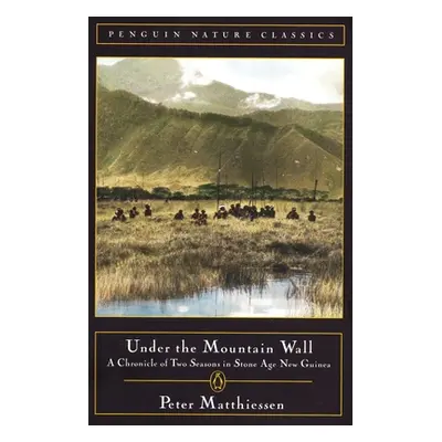 "Under the Mountain Wall: A Chronicle of Two Seasons in Stone Age New Guinea" - "" ("Matthiessen