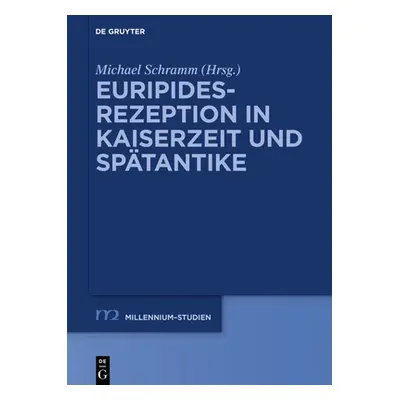 "Euripides-Rezeption in Kaiserzeit Und Sptantike" - "" ("Schramm Michael")