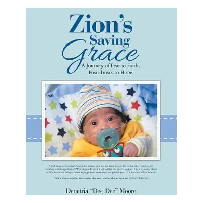 "Zion's Saving Grace: A Journey of Fear to Faith, Heartbreak to Hope" - "" ("Moore Denetria Dee 