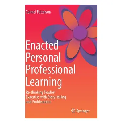 "Enacted Personal Professional Learning: Re-Thinking Teacher Expertise with Story-Telling and Pr