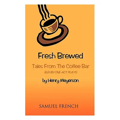 "Fresh Brewed: Tales from the Coffee Bar" - "" ("Meyerson Henry")