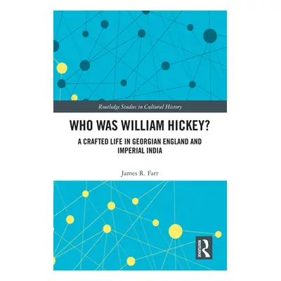 "Who Was William Hickey?: A Crafted Life in Georgian England and Imperial India" - "" ("Farr Jam