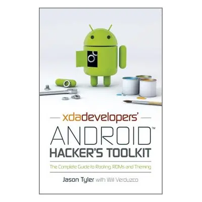 "Xda Developers' Android Hacker's Toolkit: The Complete Guide to Rooting, ROMs and Theming" - ""