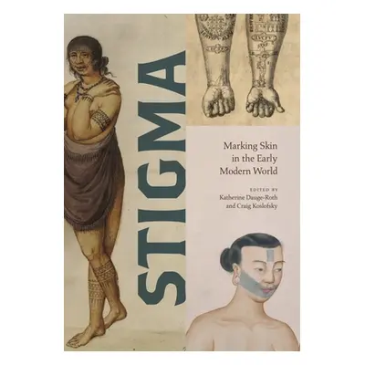 "Stigma: Marking Skin in the Early Modern World" - "" ("Dauge-Roth Katherine")