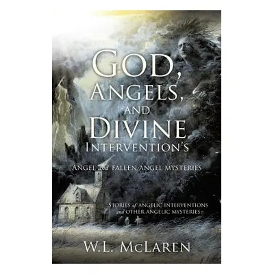 "God, Angels, and Divine Intervention's: Angel and Fallen Angel Mysteries" - "" ("McLaren W. L."