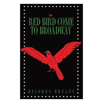 "Red Bird Come to Broadway" - "" ("Bryant Delores")