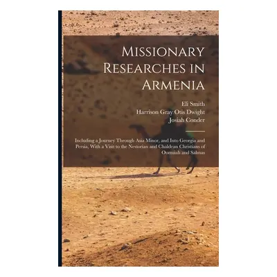 "Missionary Researches in Armenia: Including a Journey Through Asia Minor, and Into Georgia and 