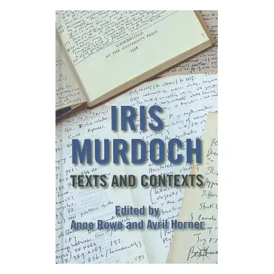 "Iris Murdoch: Texts and Contexts" - "" ("Rowe A.")