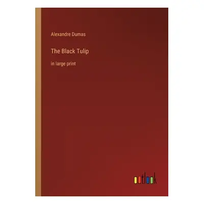 "The Black Tulip: in large print" - "" ("Dumas Alexandre")