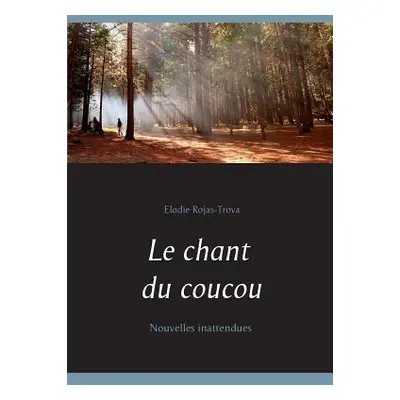 "Le chant du coucou: Nouvelles inattendues" - "" ("Rojas-Trova Elodie")