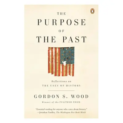 "The Purpose of the Past: Reflections on the Uses of History" - "" ("Wood Gordon S.")