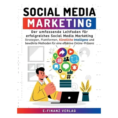 "Social Media Marketing: Der umfassende Leitfaden fr erfolgreiches Social Media Marketing Strate