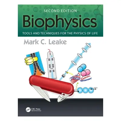 "Biophysics: Tools and Techniques for the Physics of Life" - "" ("Leake Mark C.")