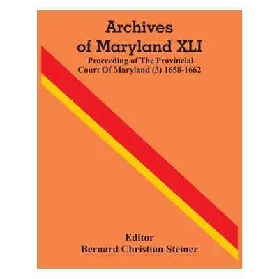 "Archives Of Maryland XLI; Proceeding Of The Provincial Court Of Maryland (3) 1658-1662" - "" ("