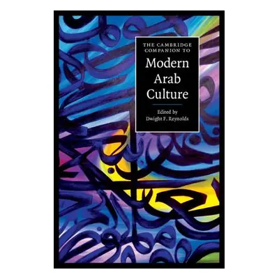 "The Cambridge Companion to Modern Arab Culture" - "" ("Reynolds Dwight F.")