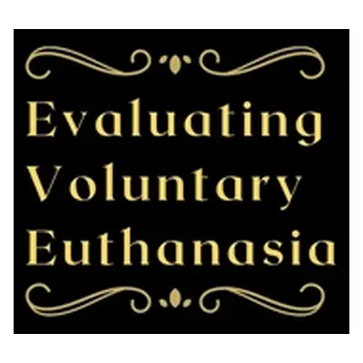 "Evaluating Voluntary Euthanasia" - "" ("Dakshan Priya")