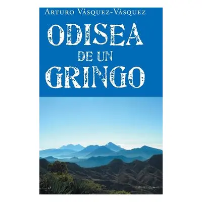 "Odisea de un gringo" - "" ("Vsquez-Vsquez Arturo")