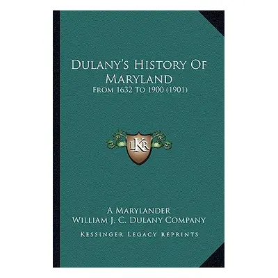 "Dulany's History Of Maryland: From 1632 To 1900 (1901)" - "" ("A. Marylander")