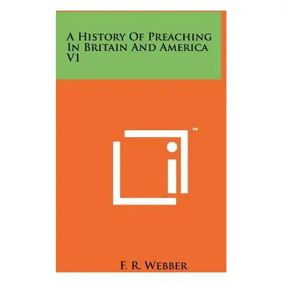 "A History Of Preaching In Britain And America V1" - "" ("Webber F. R.")