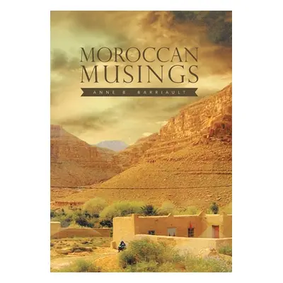 "Moroccan Musings" - "" ("Barriault Anne B.")