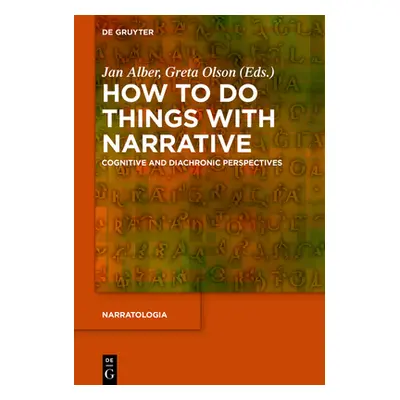 "How to Do Things with Narrative: Cognitive and Diachronic Perspectives" - "" ("Alber Jan")