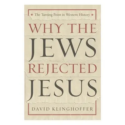 "Why the Jews Rejected Jesus: The Turning Point in Western History" - "" ("Klinghoffer David")