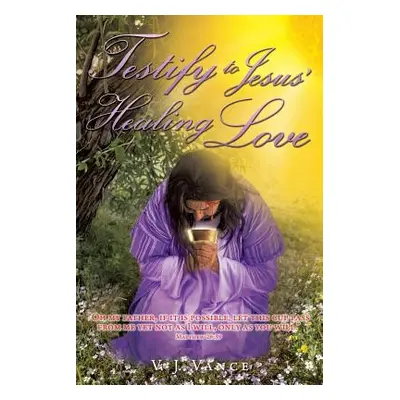 "Testify To Jesus' Healing Love: Confession & Forgiveness" - "" ("Vance V. J.")