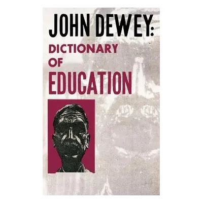 "John Dewey - Dictionary of Education" - "" ("Dewey John")