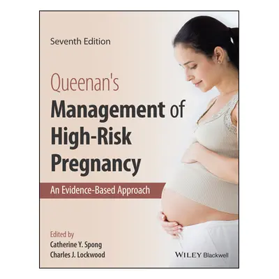 "Queenan's Management of High-Risk Pregnancy: An Evidence-Based Approach" - "" ("Spong Catherine