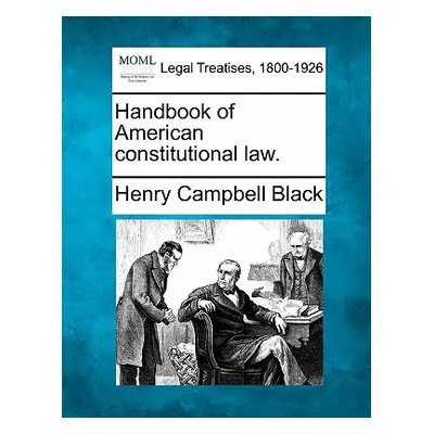 "Handbook of American constitutional law." - "" ("Black Henry Campbell")