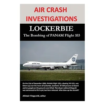 "Air Crash Investigations: LOCKERBIE, The Bombing of PANAM Flight 103" - "" ("Fitzgerald Allista