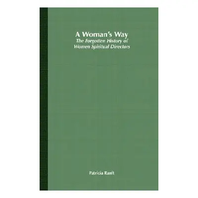 "A Woman's Way: The Forgotten History of Women Spiritual Directors" - "" ("Ranft P.")