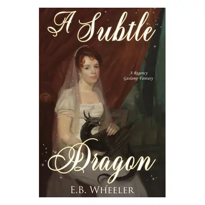 "A Subtle Dragon" - "" ("Wheeler E. B.")