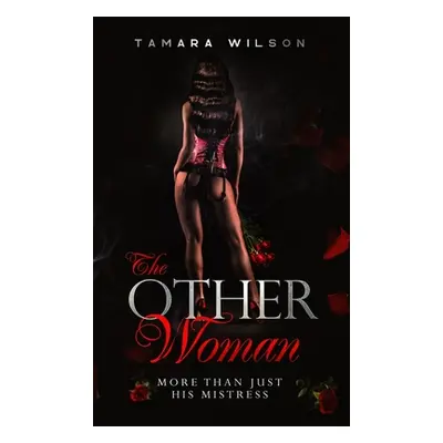 "The Other Woman: More Than Just His Mistress" - "" ("Wilson Tamara")