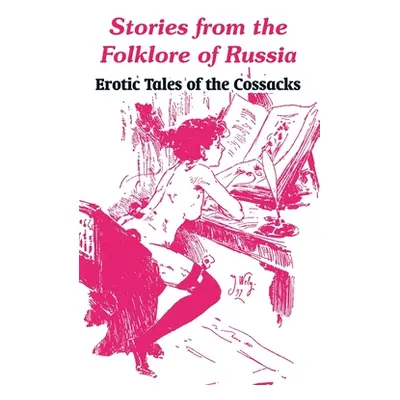 "Stories from the Folklore of Russia: Erotic Tales of the Cossacks" - "" ("Anonymous")