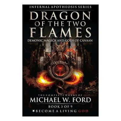 "Dragon of the Two Flames: Demonic Magick & Gods of Canaan" - "" ("Donaghue Timothy")