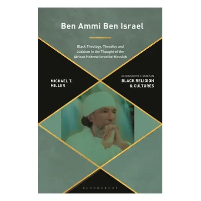 "Ben Ammi Ben Israel: Black Theology, Theodicy and Judaism in the Thought of the African Hebrew 