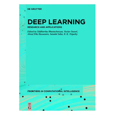 "Deep Learning: Research and Applications" - "" ("Bhattacharyya Siddhartha")