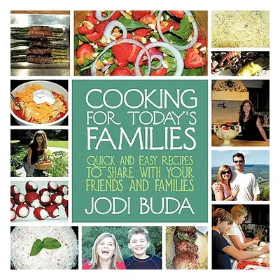 "Cooking For Today's Families: Quick and Easy Recipes to share with your friends and families" -