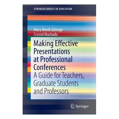 "Making Effective Presentations at Professional Conferences: A Guide for Teachers, Graduate Stud