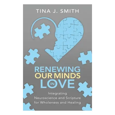 "Renewing Our Minds in Love: Integrating Neuroscience and Scripture for Wholeness and Healing" -