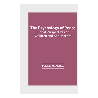 "The Psychology of Peace: Global Perspectives on Children and Adolescents" - "" ("McClellan Patr