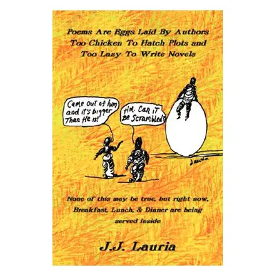 "Poems Are Eggs Laid By Authors Too Chicken To Hatch Plots and Too Lazy To Write Novels: None of