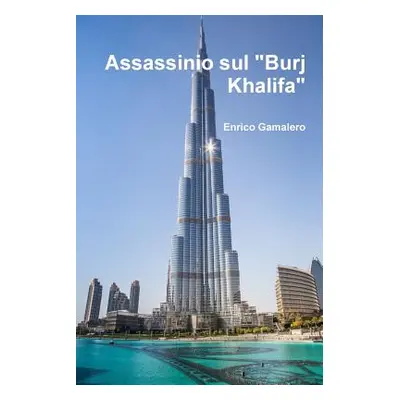 "Assassinio sul Burj Khalifa""" - "" ("Gamalero Enrico")