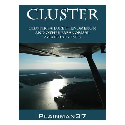 "Cluster: Cluster Failure Phenomenon and Other Paranormal Aviation Events" - "" ("Plainman37")