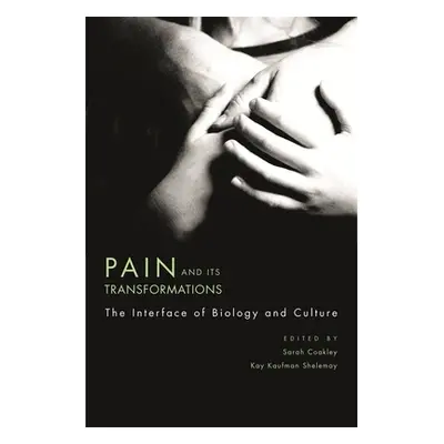 "Pain and Its Transformations: The Interface of Biology and Culture" - "" ("Coakley Sarah")