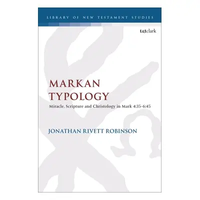 "Markan Typology: Miracle, Scripture and Christology in Mark 4:35-6:45" - "" ("Robinson Jonathan