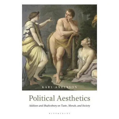 "Political Aesthetics: Addison and Shaftesbury on Taste, Morals and Society" - "" ("Axelsson Kar