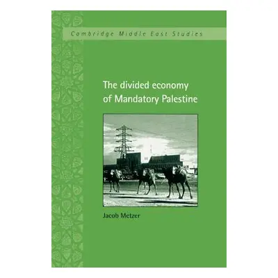 "The Divided Economy of Mandatory Palestine" - "" ("Metzer Jacob")