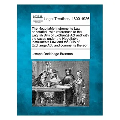 "The Negotiable Instruments Law Annotated: With References to the English Bills of Exchange ACT 